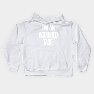 I'm an acquired taste Kids Hoodie